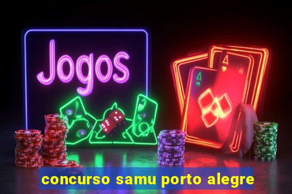 concurso samu porto alegre